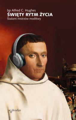 Okładka książki Święty rytm życia. Śladami mistrzów modlitwy