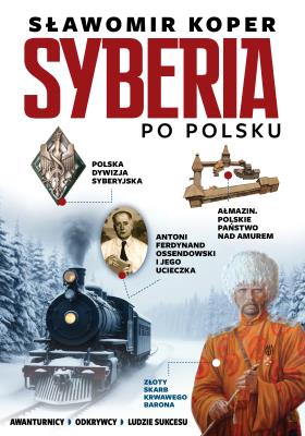 Syberia po polsku. Odkrywcy, biznesmenni, ludzie sukcesu. Autor: Sławomir Koper. SmakLiter.pl Okładka książki Syberia po polsku. Odkrywcy, biznesmenni, ludzie sukcesu