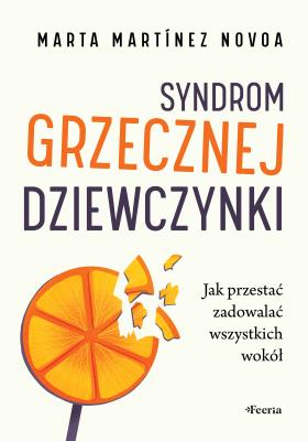 Syndrom grzecznej dziewczynki. Jak przestać zadowalać wszystkich wokół. Autor: Martínez Novoa Marta. SmakLiter.pl Okładka książki Syndrom grzecznej dziewczynki. Jak przestać zadowalać wszystkich wokół