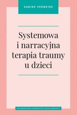 Okładka książki Systemowa i narracyjna terapia traumy u dzieci