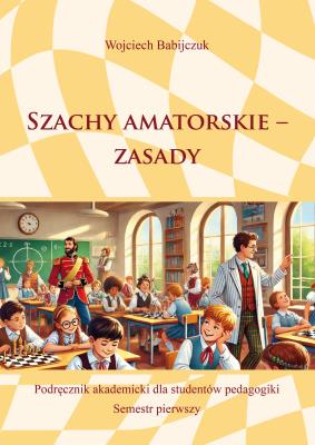Szachy amatorskie – zasady. Autor: Wojciech Babijczuk. SmakLiter.pl Okładka książki Szachy amatorskie – zasady
