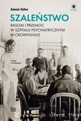 Okładka książki Szaleństwo. Rasizm i przemoc w szpitalu psychiatrycznym w Crownsville