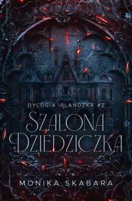 Okładka książki Szalona dziedziczka. Dylogia Irlandzka. Tom 2