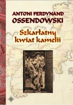Szkarłatny kwiat kamelii BR w.2022. Autor: Ossendowski Antoni Ferdynand. SmakLiter.pl Okładka książki Szkarłatny kwiat kamelii BR w.2022