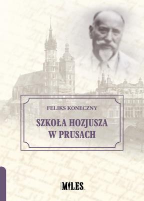 Szkoła Hozjusza w Prusach. Autor: Koneczny Feliks. SmakLiter.pl Okładka książki Szkoła Hozjusza w Prusach