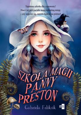 Szkoła Magii Panny Preston. Autor: Gabriela Feliksik. SmakLiter.pl Okładka książki Szkoła Magii Panny Preston