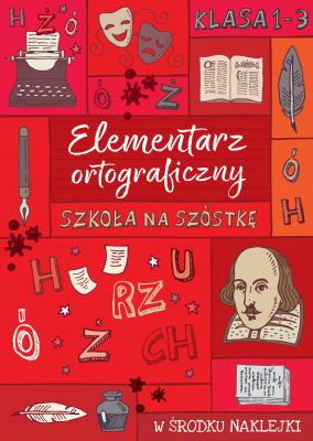 Szkoła na szóstkę. Elementarz ortograficzny. Autor: Opracowanie zbiorowe. SmakLiter.pl Okładka książki Szkoła na szóstkę. Elementarz ortograficzny