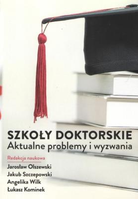 Szkoły doktorskie. Aktualne problemy i wyzwania. Autor:   Praca zbiorowa. SmakLiter.pl Okładka książki Szkoły doktorskie. Aktualne problemy i wyzwania