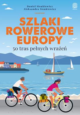 Okładka książki Szlaki rowerowe Europy. 50 tras pełnych wrażeń