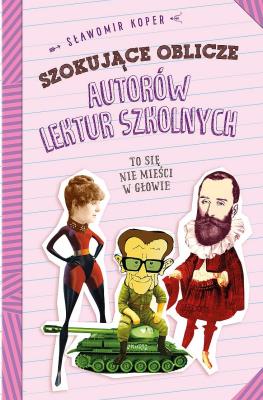 Szokujące oblicze autorów lektur szkolnych. Autor: Sławomir Koper. SmakLiter.pl Okładka książki Szokujące oblicze autorów lektur szkolnych