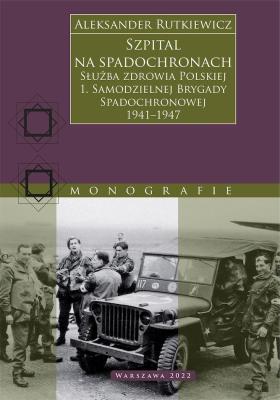 Okładka książki Szpital na spadochronach. Służba zdrowia Polskiej 1. Samodzielnej Brygady Spadochronowej 1941–1947