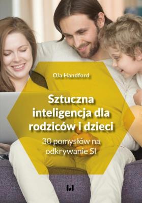 Sztuczna inteligencja dla rodziców i dzieci. Autor: Handford Ola. SmakLiter.pl Okładka książki Sztuczna inteligencja dla rodziców i dzieci