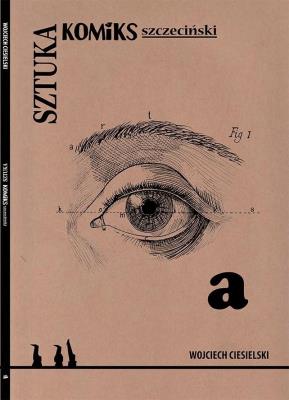 Sztuka. Komiks szczeciński. Autor: Ciesielski Wojciech. SmakLiter.pl Okładka książki Sztuka. Komiks szczeciński