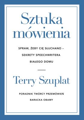 Okładka książki Sztuka mówienia. Spraw, żeby cię słuchano – sekrety speechwritera Białego Domu
