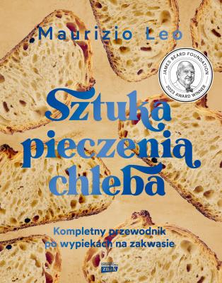 Okładka książki Sztuka pieczenia chleba. Kompletny przewodnik po wypiekach na zakwasie