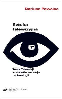 Okładka książki Sztuka telewizyjna. Teatr Telewizji w świetle...