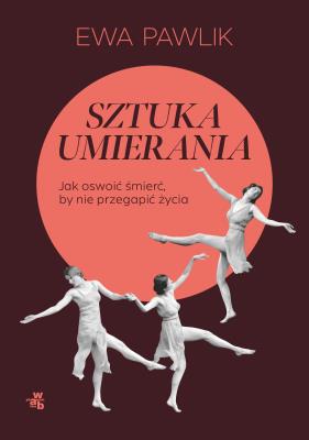 Okładka książki Sztuka umierania. Jak oswoić śmierć, by nie przegapić życia