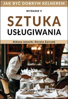 Sztuka usługiwania. Jak zostać dobrym kelnerem. Autor: Janasik Aldona, Zarczuk Dorota. SmakLiter.pl Okładka książki Sztuka usługiwania. Jak zostać dobrym kelnerem