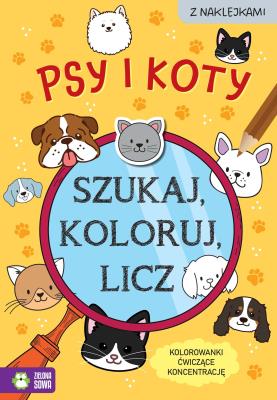 Szukaj, koloruj i licz. Psy i koty. Autor: Czarnecka Sylwia. SmakLiter.pl Okładka książki Szukaj, koloruj i licz. Psy i koty