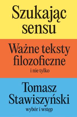 Okładka książki Szukając sensu. Ważne teksty filozoficzne (i nie tylko)
