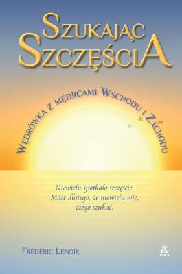 Okładka książki Szukając szczęścia. Wędrówka z mędrcami Wschodu i Zachodu - uszkodzone