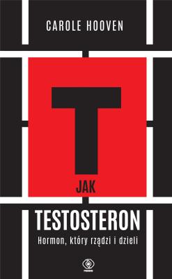 Okładka książki T jak TESTOSTERON. Hormon, który rządzi i dzieli - uszkodzone