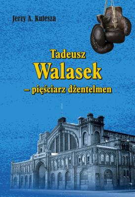 Okładka książki Tadeusz Walasek  pięściarz dżentelmen