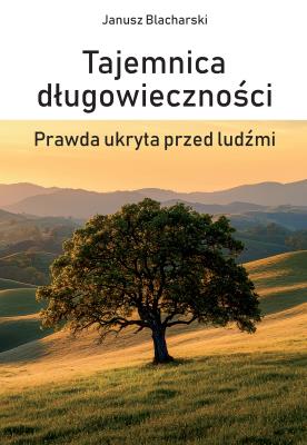 Tajemnica długowieczności. Prawda ukryta przed ludźmi. Autor: Blacharski Janusz. SmakLiter.pl Okładka książki Tajemnica długowieczności. Prawda ukryta przed ludźmi