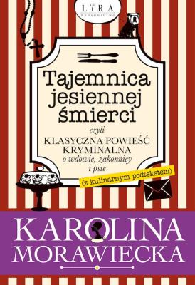 Okładka książki Tajemnica jesiennej śmierci, czyli klasyczna powieść kryminalna o wdowie, zakonnicy i psie (z kulinarnym podtekstem)