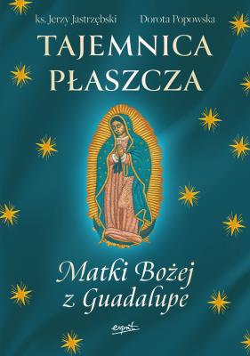 Okładka książki Tajemnica Płaszcza Matki Bożej z Guadalupe