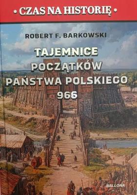 Tajemnice początków państwa polskiego 966. Autor: Robert F. Barkowski. SmakLiter.pl Okładka książki Tajemnice początków państwa polskiego 966