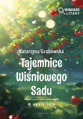 Okładka książki Tajemnice Wiśniowego Sadu - W upale lata (Większe Litery)