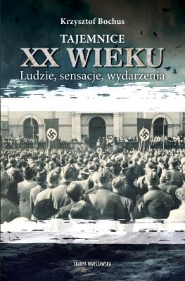 Okładka książki Tajemnice XX wieku. Ludzie, sensacje, wydarzenia