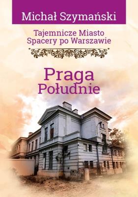 Okładka książki Tajemnicze miasto. Spacery po Warszawie. Praga...