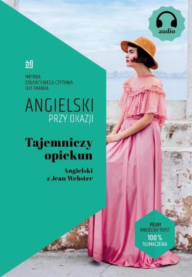 Tajemniczy opiekun. Angielski z Jean Webster.. Autor: Webster Jean, Frank Ilya. SmakLiter.pl Okładka książki Tajemniczy opiekun. Angielski z Jean Webster.