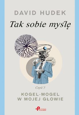 Okładka książki Tak sobie myślę. Część 3. Kogel-mogel w mojej głowie