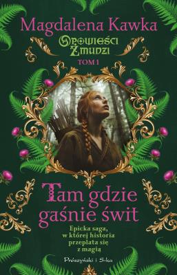 Tam, gdzie gaśnie świt. Autor: Magdalena Kawka. SmakLiter.pl Okładka książki Tam, gdzie gaśnie świt