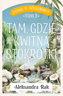 Okładka książki Tam gdzie kwitną stokrotki. Zacisze w Wierzbówce. Tom 2