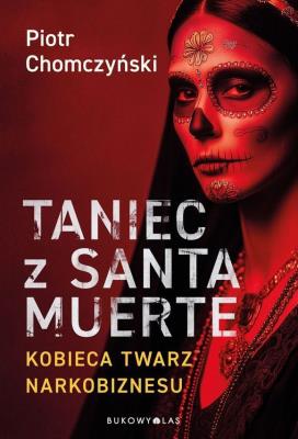 Okładka książki Taniec z Santa Muerte. Kobieca twarz narkobiznesu
