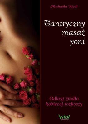 Tantryczny masaż yoni. Autor: MICHAELA RIEDL. SmakLiter.pl Okładka książki Tantryczny masaż yoni