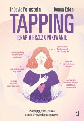 Okładka książki Tapping. Terapia przez opukiwanie. Pokonaj lęk, stres i traumę dzięki mocy psychologii energetycznej
