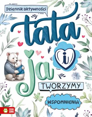 Tata i ja. Tworzymy wspomnienia. Autor:   Praca zbiorowa. SmakLiter.pl Okładka książki Tata i ja. Tworzymy wspomnienia