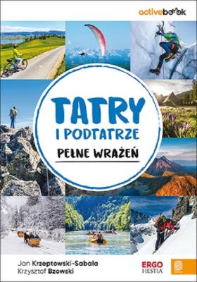 Tatry i Podtatrze pełne wrażeń. ActiveBook. Autor: Krzeptowski-Sabała Jan, Bzowski Krzysztof. SmakLiter.pl Okładka książki Tatry i Podtatrze pełne wrażeń. ActiveBook