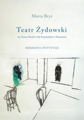 Okładka książki Teatr Żydowski im. Estery Rachel i Idy Kamińskich w Warszawie. Opowieść zespołu aktorskiego. Biografia instytucji