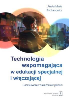 Technologia wspomagająca w edukacji. Autor: Kochanowicz Aneta Maria. SmakLiter.pl Okładka książki Technologia wspomagająca w edukacji