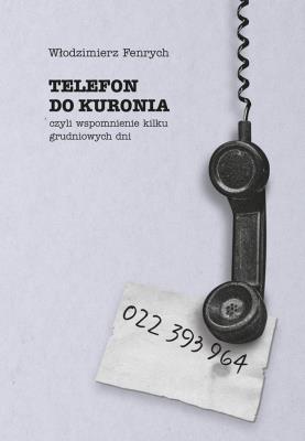 Okładka książki Telefon do Kuronia, czyli wspomnienie kilku...