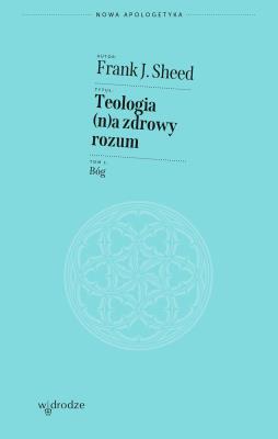 Okładka książki Teologia (n)a zdrowy rozum. Bóg
