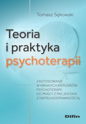 Teoria i praktyka psychoterapii. Autor: Sękowski Tomasz. SmakLiter.pl Okładka książki Teoria i praktyka psychoterapii
