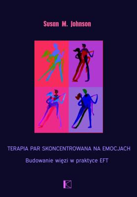 Terapia par skoncentrowana na emocjach. Budowanie więzi w praktyce EFT. Autor: Susan M. Johnson Susan M.. SmakLiter.pl Okładka książki Terapia par skoncentrowana na emocjach. Budowanie więzi w praktyce EFT