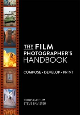 Okładka książki The Film Photographer's Handbook: Compose. Develop. Print.